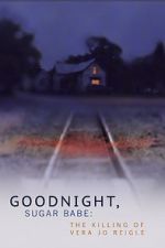 Watch Goodnight, Sugar Babe: The Killing of Vera Jo Reigle Megashare8