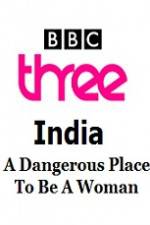 Watch India - A Dangerous Place To Be A Woman Megashare8