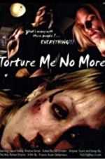 Watch Torture Me No More Megashare8