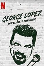 Watch George Lopez: We\'ll Do It for Half Megashare8
