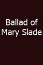 Watch Ballad of Mary Slade Megashare8