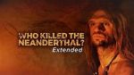 Watch Who Killed the Neanderthal? Megashare8