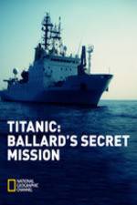 Watch Titanic: Ballard's Secret Mission Megashare8