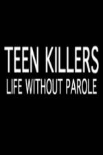 Watch Teen Killers Life Without Parole Megashare8