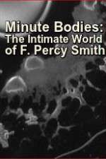 Watch Minute Bodies: The Intimate World of F. Percy Smith Megashare8