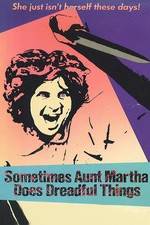 Watch Sometimes Aunt Martha Does Dreadful Things Megashare8