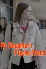 Watch My Daughter\'s Psycho Friend Megashare8