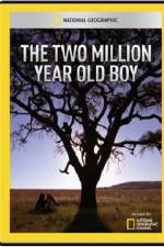Watch National Geographic The 2 Million Year Old Boy Megashare8