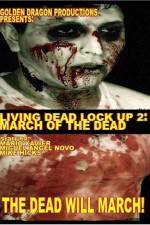 Watch Living Dead Lock Up 2 March of the Dead Megashare8