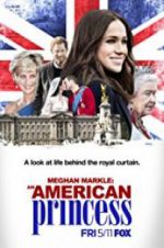 Watch Meghan Markle: An American Princess Megashare8