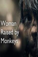 Watch Woman Raised By Monkeys Megashare8