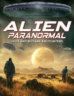 Watch Alien Paranormal: UFOs and Bizarre Encounters Megashare8