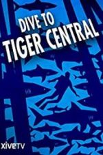 Watch Dive to Tiger Central Megashare8