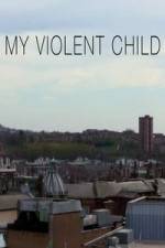 Watch My Violent Child Megashare8