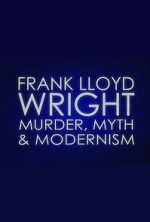 Watch Frank Lloyd Wright: Murder, Myth & Modernism Megashare8