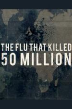 Watch The Flu That Killed 50 Million Megashare8