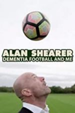Watch Alan Shearer: Dementia, Football & Me Megashare8