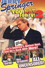 Watch Jerry Springer To Hot For TV 2 Megashare8