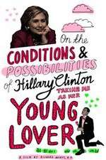 Watch On the Conditions and Possibilities of Hillary Clinton Taking Me as Her Young Lover Megashare8