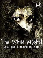 Watch Love and Betrayal in India: The White Mughal Megashare8