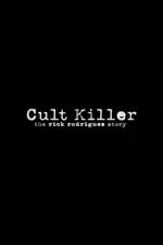 Watch Cult Killer: The Story of Rick Rodriguez Megashare8