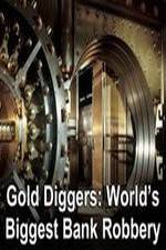Watch Gold Diggers: The World's Biggest Bank Robbery Megashare8