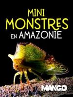 Watch Mini Monsters of Amazonia Megashare8