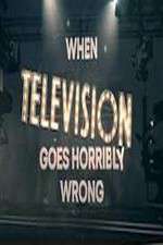 Watch When Television Goes Horribly Wrong Megashare8