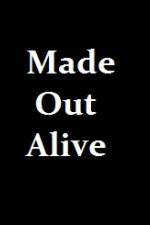 Watch Made Out Alive Megashare8