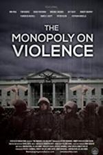 Watch The Monopoly on Violence Megashare8