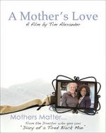 Watch Tim Alexander\'s A Mother\'s Love Megashare8