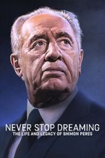 Watch Never Stop Dreaming: The Life and Legacy of Shimon Peres Megashare8