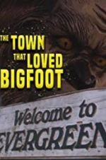 Watch The Town that Loved Bigfoot Megashare8