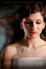 Watch Maybe Even Our Heaven Megashare8