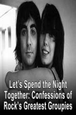 Watch Lets Spend The Night Together Confessions Of Rocks Greatest Groupies Megashare8