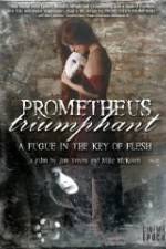 Watch Prometheus Triumphant: A Fugue in the Key of Flesh Megashare8