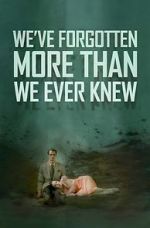 Watch We\'ve Forgotten More Than We Ever Knew Megashare8