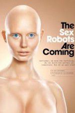 Watch The Sex Robots Are Coming! Megashare8