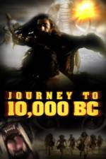 Watch Journey to 10,000 BC Megashare8