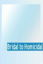 Watch Bridal To Homicidal Megashare8