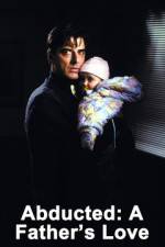 Watch Abducted A Fathers Love Megashare8