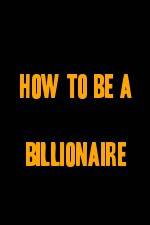 Watch How to Be a Billionaire Megashare8