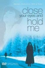 Watch Close Your Eyes and Hold Me Megashare8