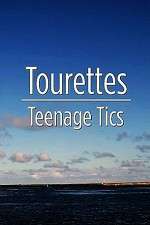 Watch Tourettes: Teenage Tics Megashare8