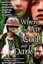 Watch Where the Air Is Cool and Dark Megashare8