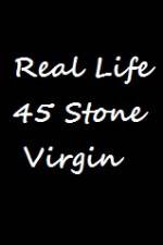 Watch Real Life 45 Stone Virgin Megashare8