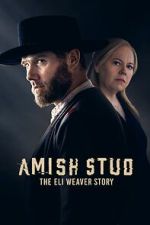 Watch Amish Stud: The Eli Weaver Story Megashare8