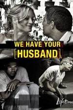 Watch We Have Your Husband Megashare8