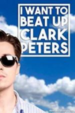 Watch I Want to Beat up Clark Peters Megashare8