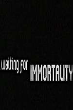 Watch Waiting for Immortality Megashare8